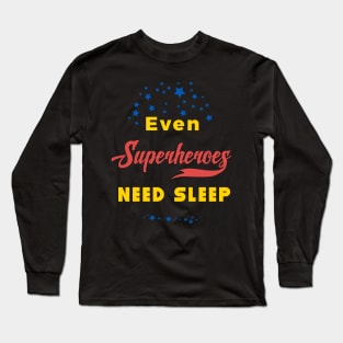 Even Superheros Need Sleep Long Sleeve T-Shirt